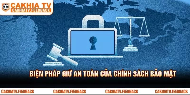 Biện pháp giữ an toàn của chính sách bảo mật Cakhiatv